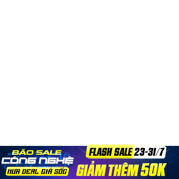 23 - 31/7: Flash Sale 50K