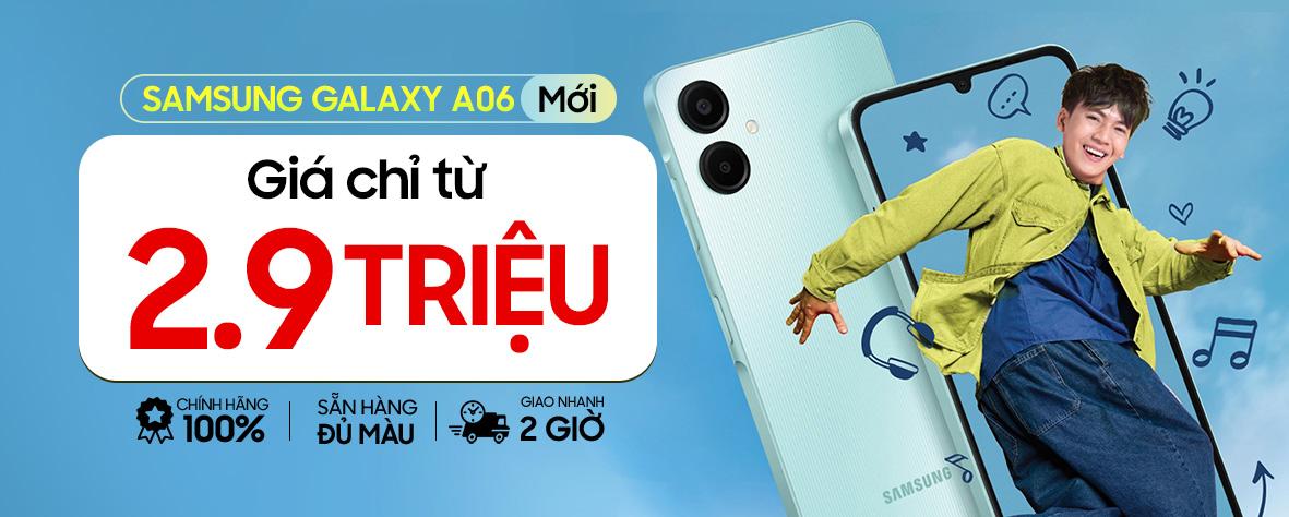 GALAXY A06 MỚI - GIÁ CHỈ TỪ 2.9 TRIỆU