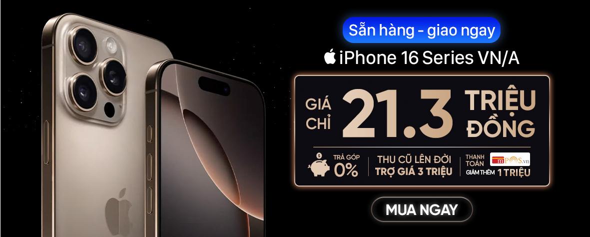 SẴN HÀNG IPHONE 16 SERIES