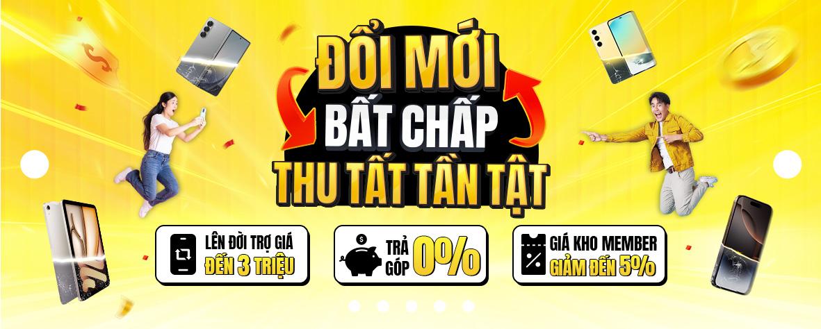 THU CŨ ĐỔI MỚI - TRỢ GIÁ LÊN ĐẾN 95%+