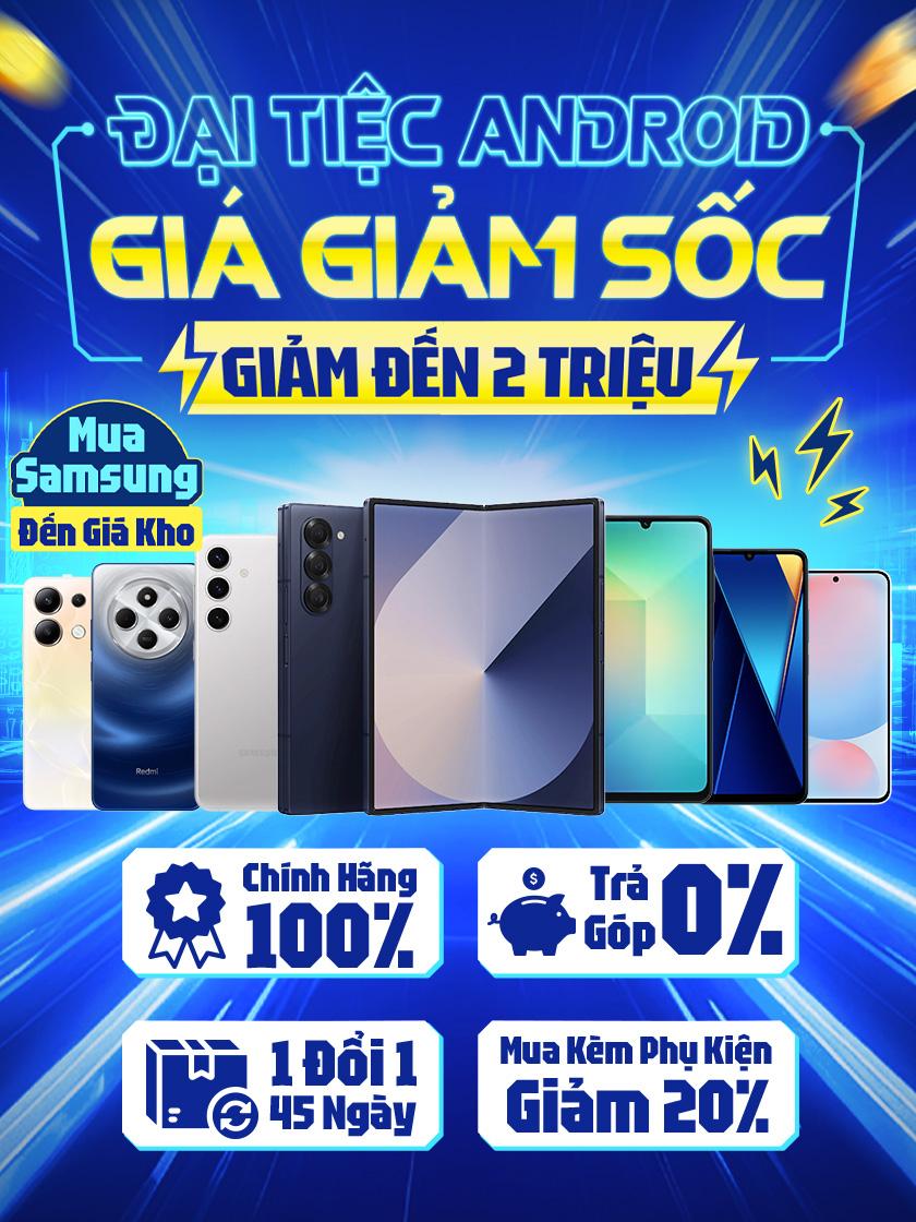 ĐẠI TIỆC ANDROID | GIÁ GIẢM SỐC - GIẢM ĐẾN 2 TRIỆU