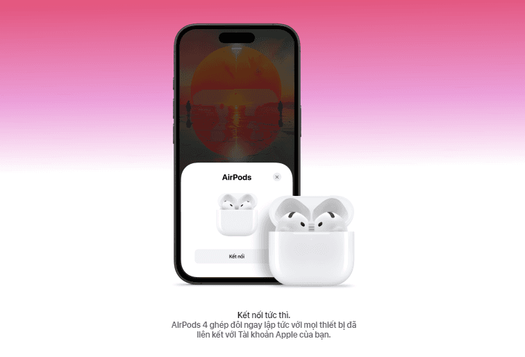 airpod 4 kết nối nhanh ch&oacute;ng