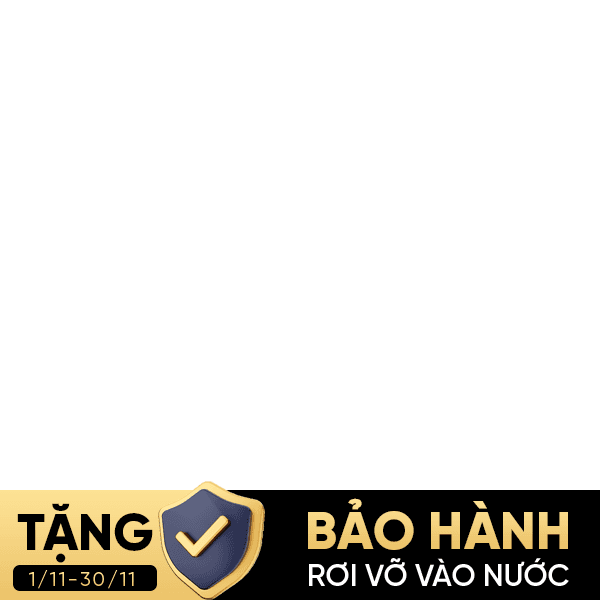 [1 - 31/10] Tặng gói bảo hành Rơi vỡ vào nước