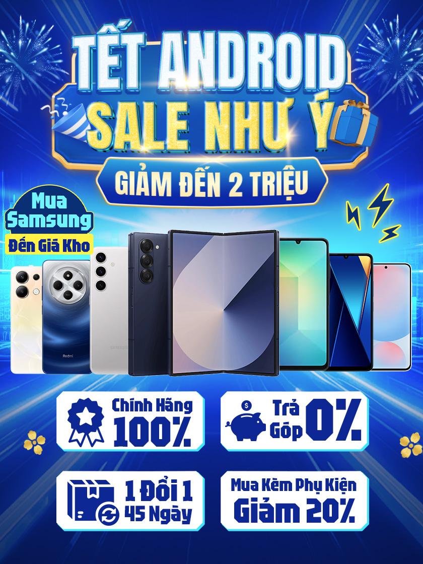 ĐẠI TIỆC ANDROID | GIÁ GIẢM SỐC - GIẢM ĐẾN 2 TRIỆU