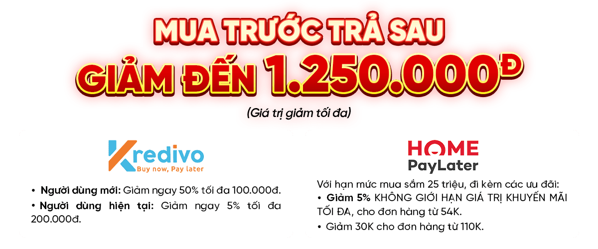 TRẢ GÓP QUA KREDIVO & HOMEPAYLATER - MUA TRƯỚC TRẢ SAU