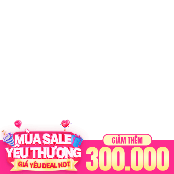 Mùa Sale Yêu Thương - Giảm ngay 300k