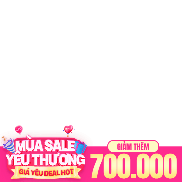 Mùa Sale Yêu Thương - Giảm ngay 700k