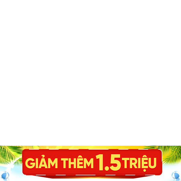 Sale Hè Siêu Giảm Giá - Giảm thêm 1.5 triệu