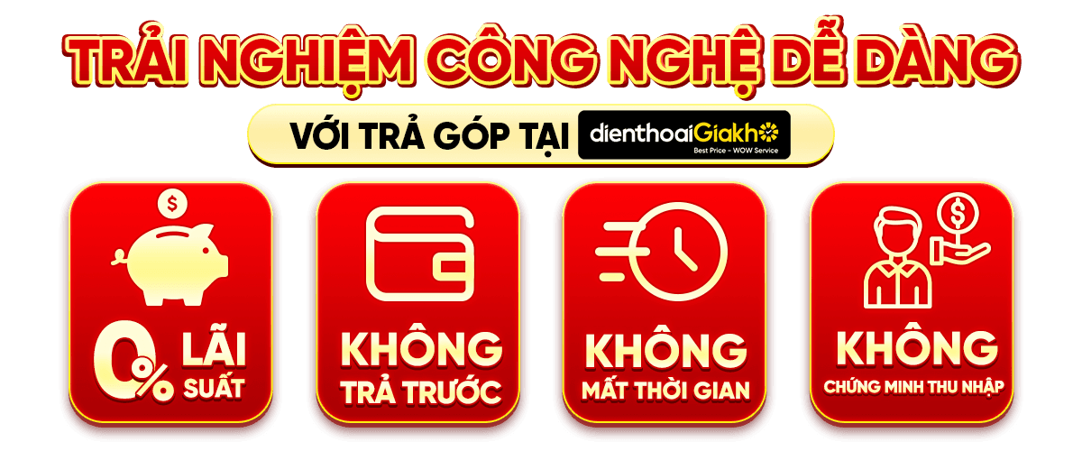 TRẢI NGHIỆM CÔNG NGHỄ DỄ DÀNG VỚI TRẢ GÓP
