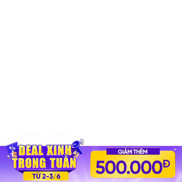 Deal Xinh Trong Tuần - Giảm thêm 500K