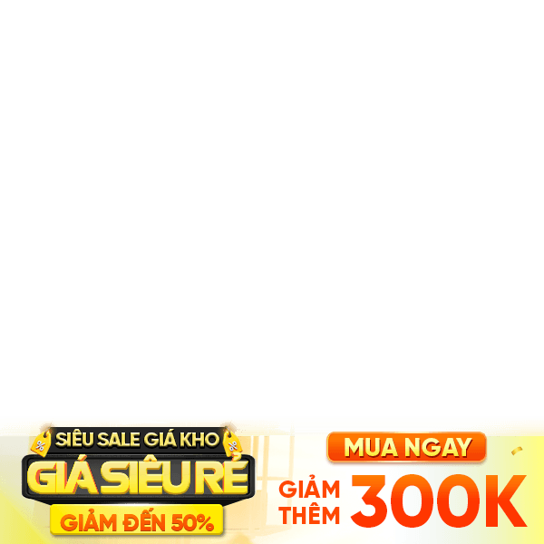 Siêu sale giá kho giảm 300k