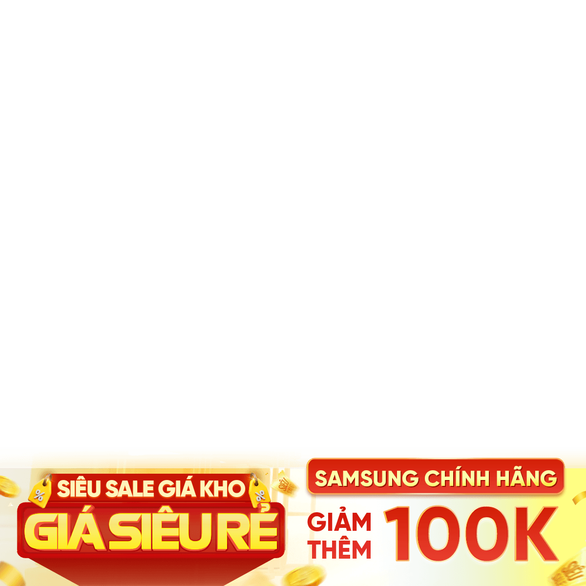 SIÊU SALE CHÍNH HÃNG - SAMSUNG 100K 