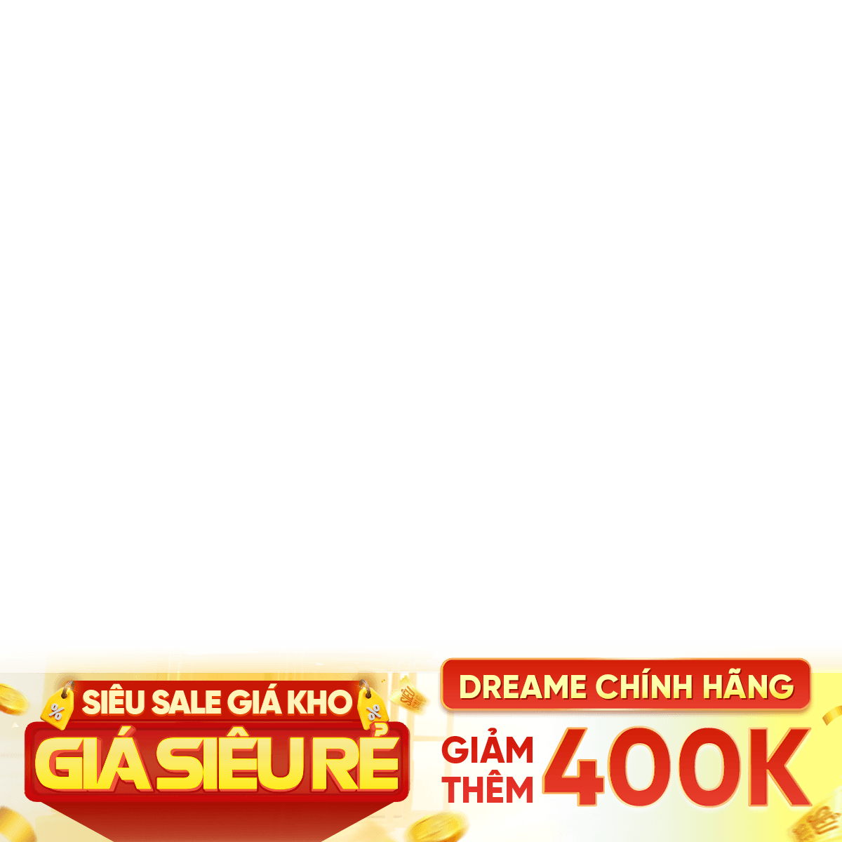 SIÊU SALE CHÍNH HÃNG - DREAME