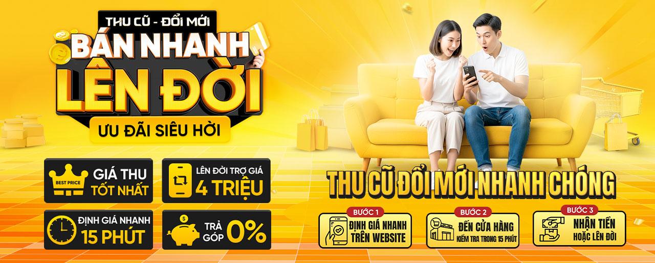 THU CŨ ĐỔI MỚI - ƯU ĐÃI TRỢ GIÁ 4 TRIỆU