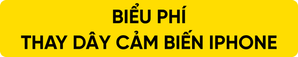 BIỂU PHÍ THAY DÂY CẢM BIẾN IPHONE