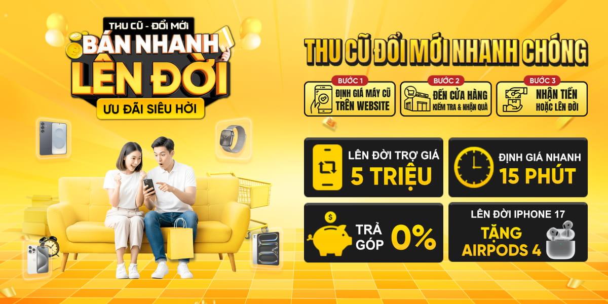THU CŨ ĐỔI MỚI - ƯU ĐÃI TRỢ GIÁ 4 TRIỆU