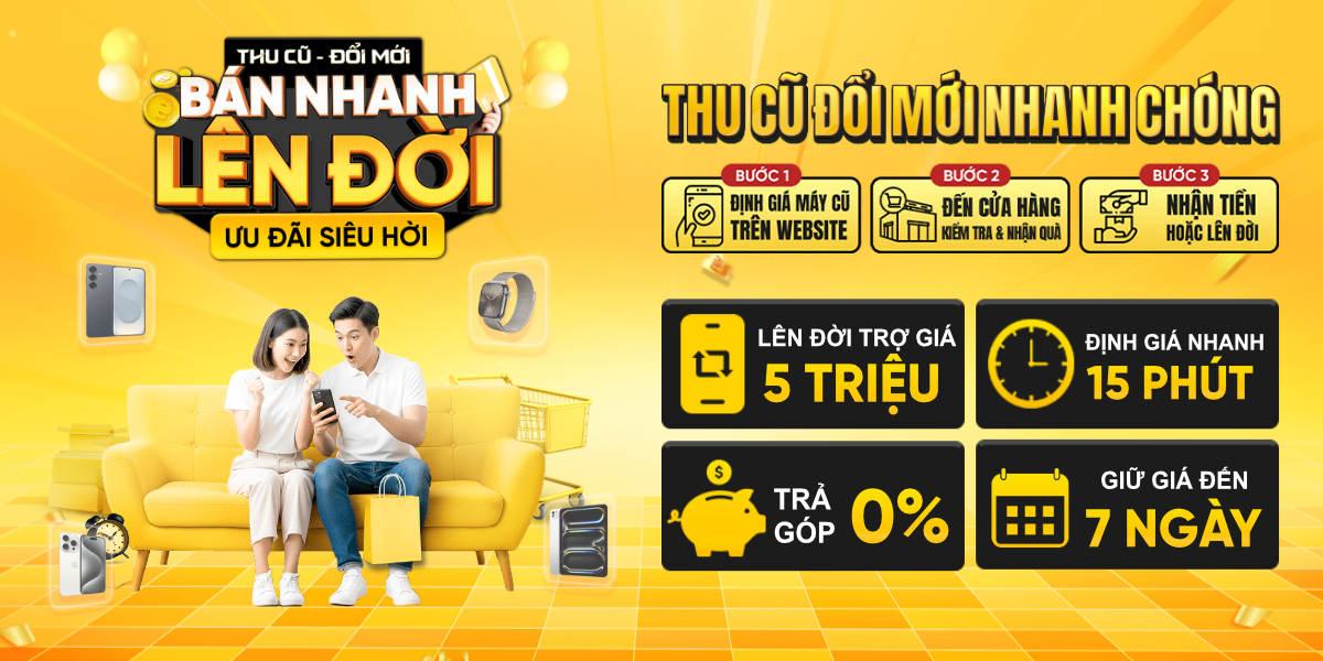 THU CŨ ĐỔI MỚI - ƯU ĐÃI TRỢ GIÁ 4 TRIỆU
